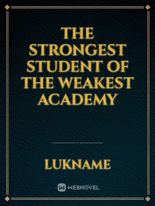 The Strongest Student of the Weakest Academy