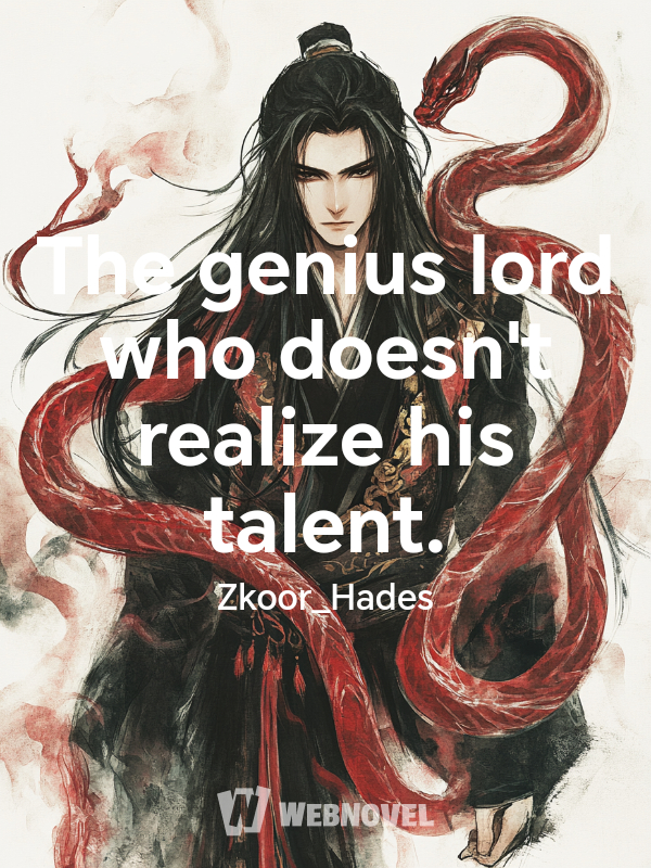 The genius lord who doesn't realize his talent.