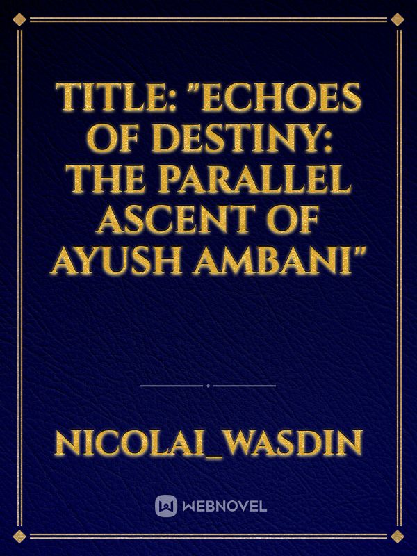 Title: "Echoes of Destiny: The Parallel Ascent of Ayush Ambani"