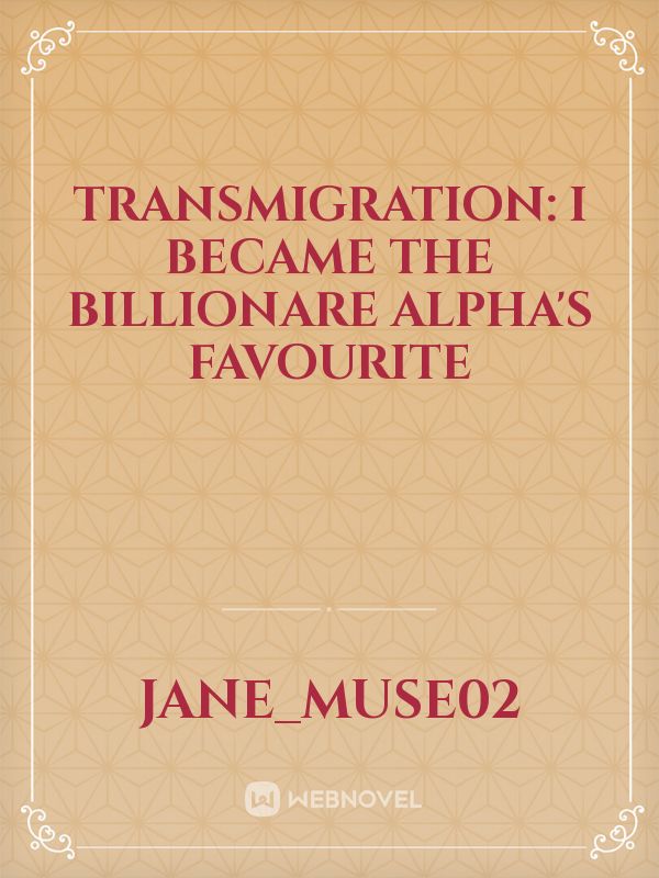 Transmigration: I Became The Billionare Alpha's Favourite