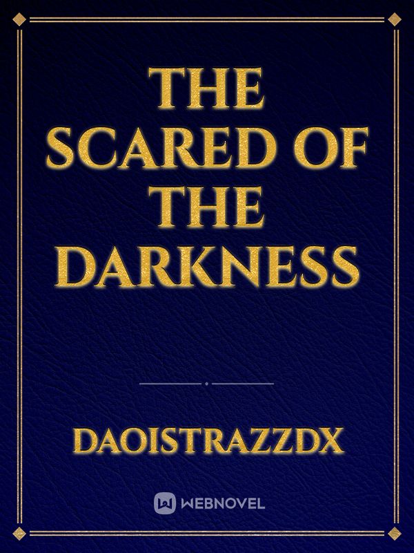 The Scared of the Darkness