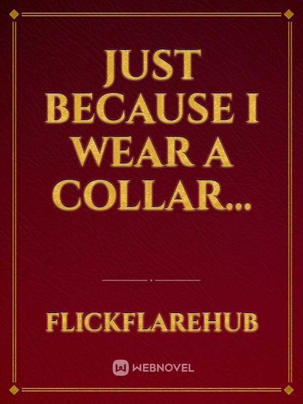 Just Because I Wear a Collar…