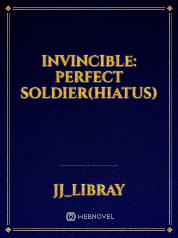 Invincible: Perfect Soldier(hiatus)