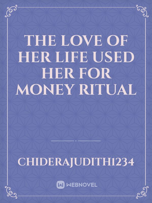 the love of her life used her for money ritual