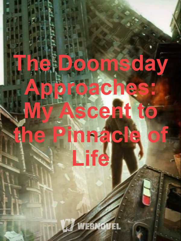 The Doomsday Approaches: My Ascent to the Pinnacle of Life