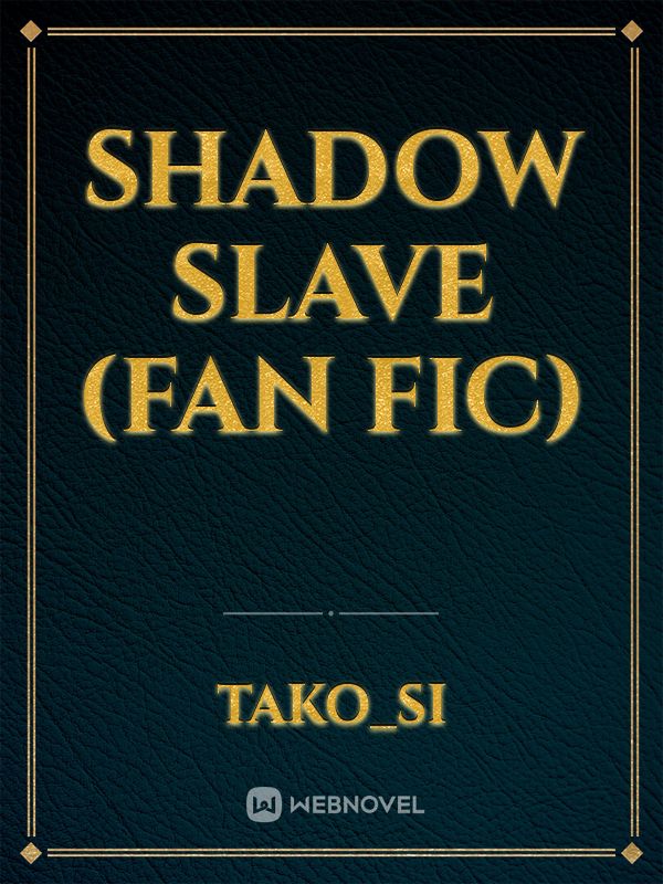 shadow slave (fan fic)