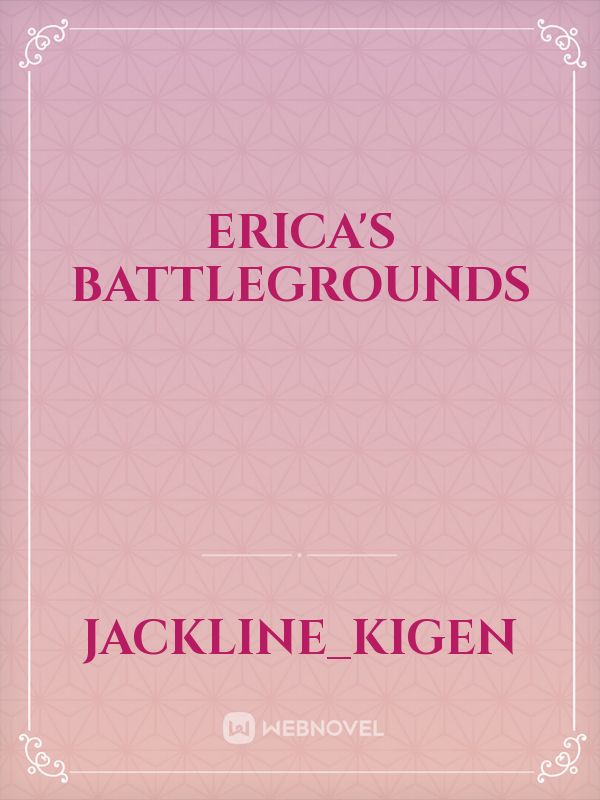 ERICA'S BATTLEGROUNDS