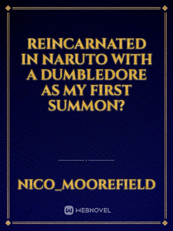 Reincarnated in Naruto with a Dumbledore as my first summon?