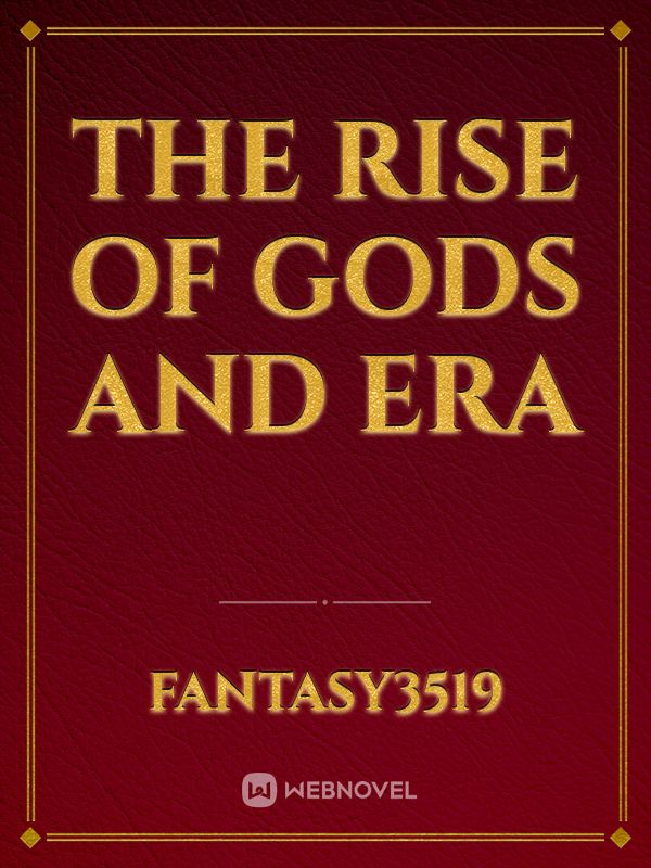 The Rise of Gods and Era