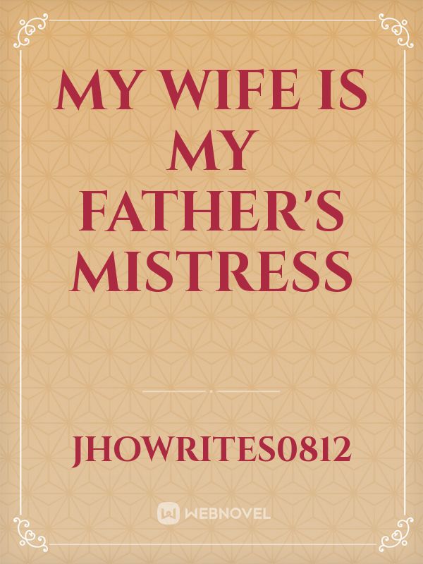 My Wife is my Father's Mistress