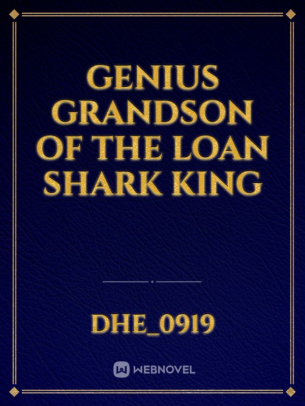 Genius Grandson of the Loan Shark King