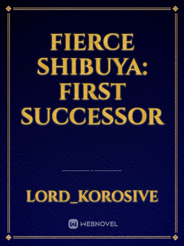 FIERCE SHIBUYA: FIRST SUCCESSOR