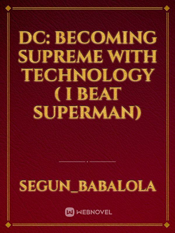 DC: Becoming Supreme With Technology ( I Beat Superman)