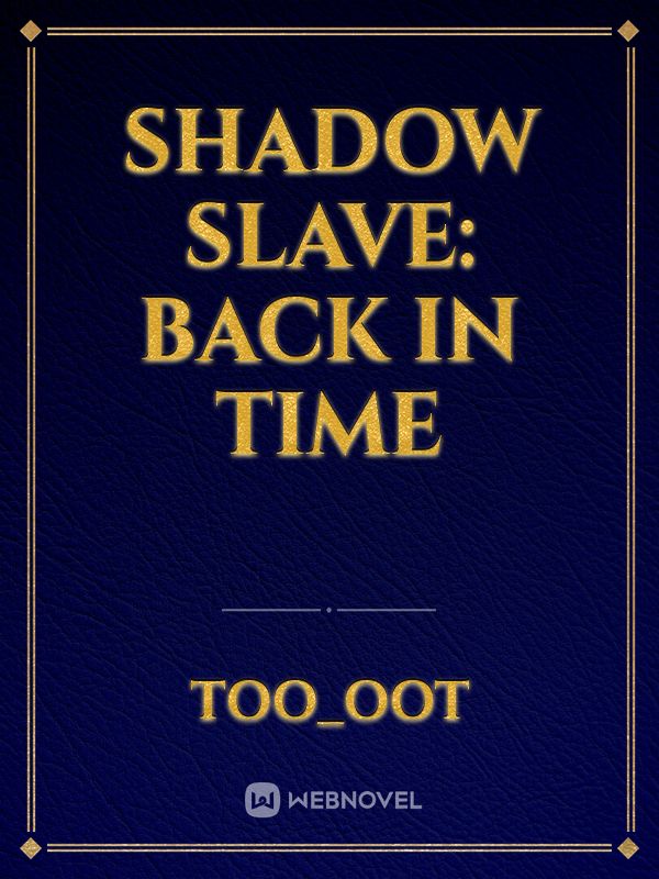 Shadow Slave: Back in time