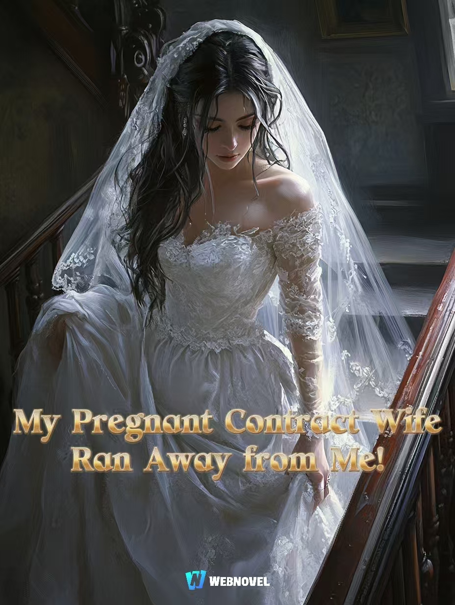 My Pregnant Contract Wife Ran Away from Me!