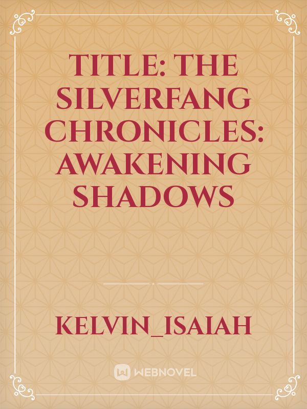 Title: The Silverfang Chronicles: Awakening Shadows