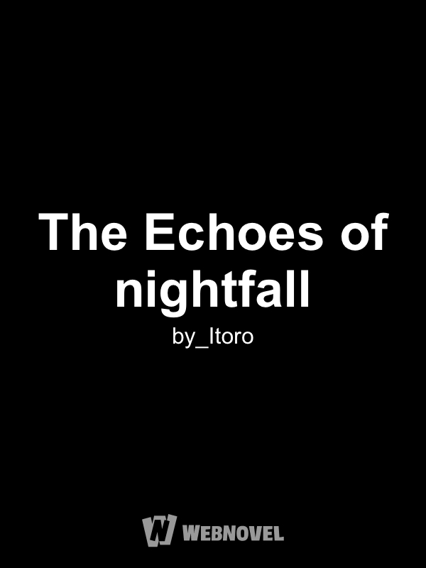 The Echoes of nightfall