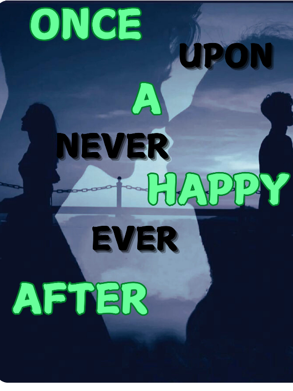 ONCE UPON A NEVER HAPPY EVER AFTER