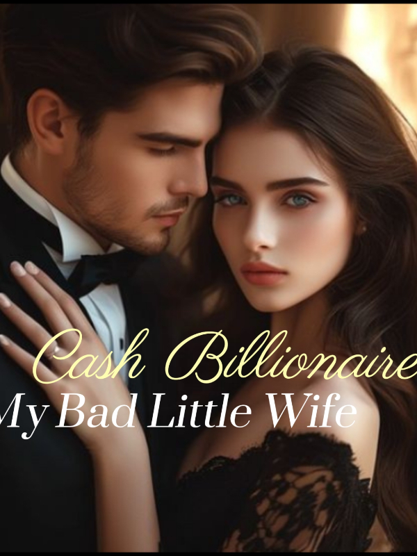 Cash Billionaire: My bad little wife