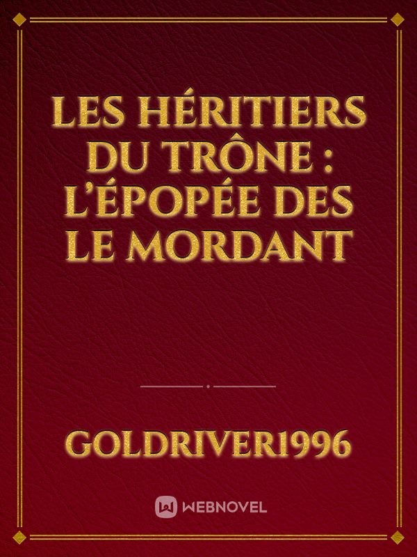 Les Héritiers du Trône : L’Épopée des Le Mordant