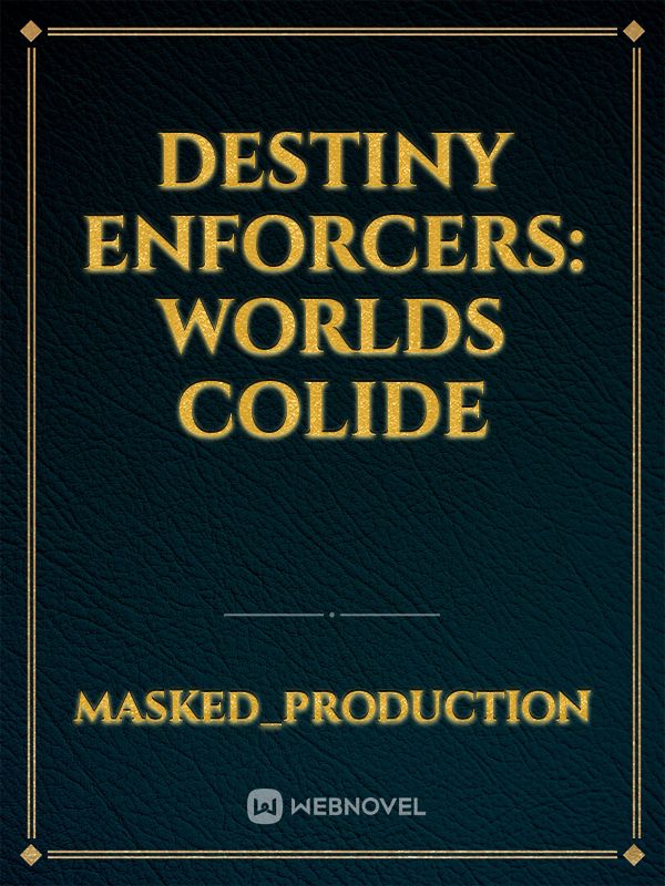 Destiny Enforcers: Worlds Colide