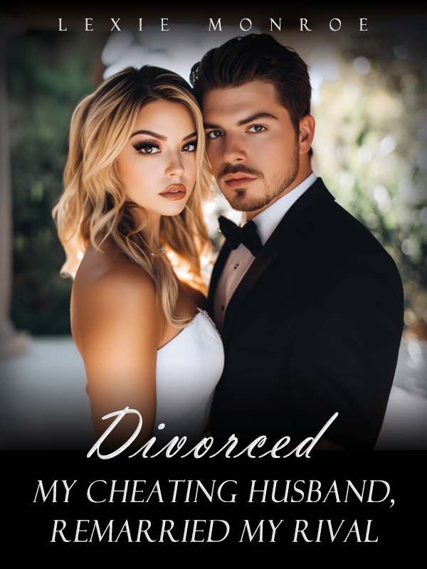 Divorced My Cheating Husband and Remarried My Rival