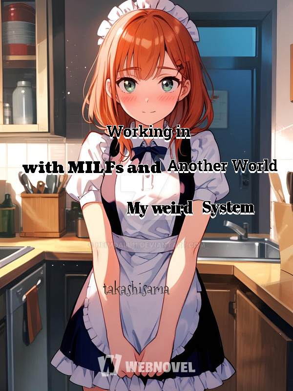 Working in Another World with MILFs and My weird System