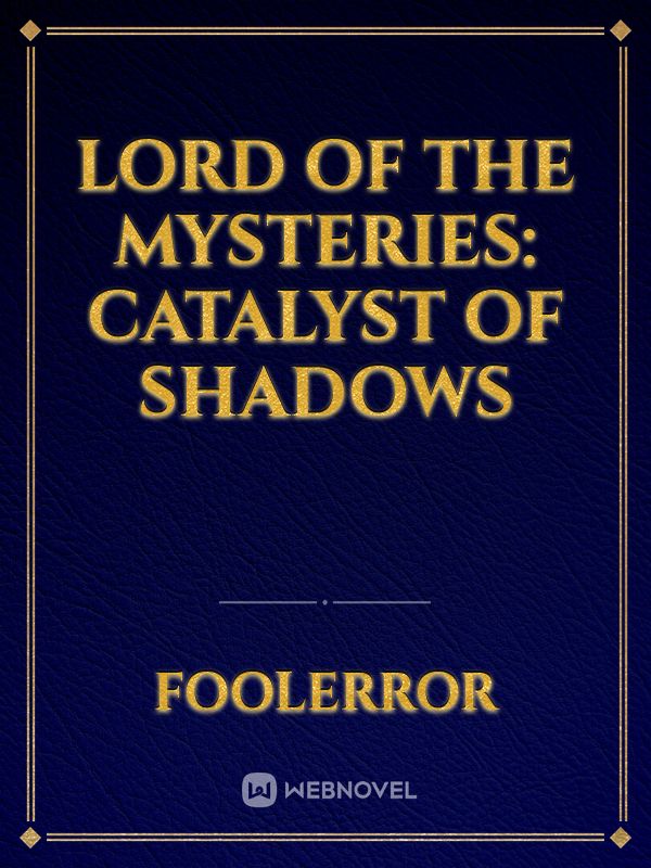 Lord of the Mysteries: Catalyst of Shadows