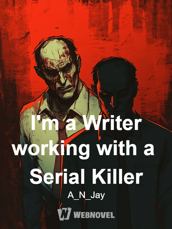 I'm a Writer working with a Serial Killer