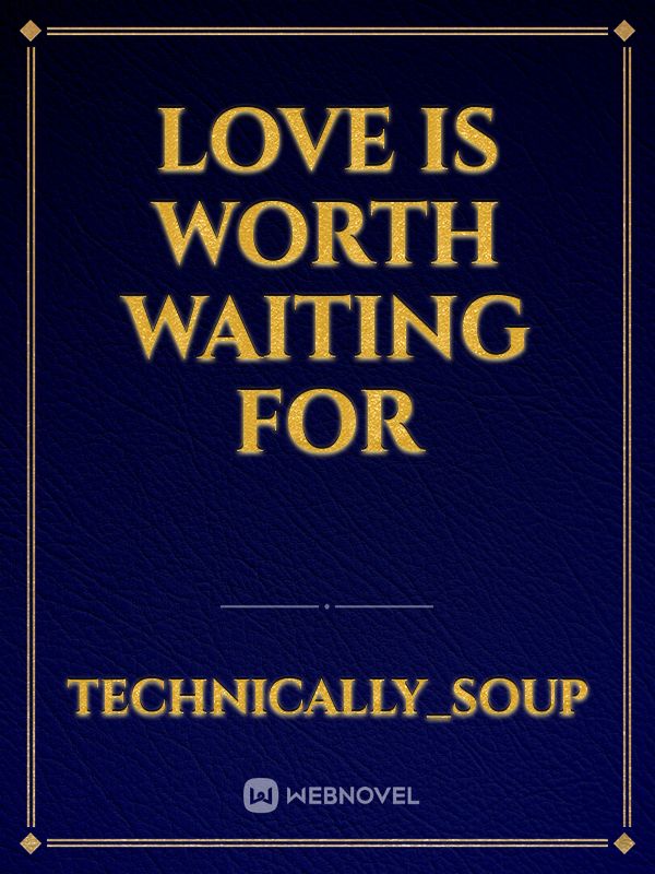 Love is Worth Waiting for