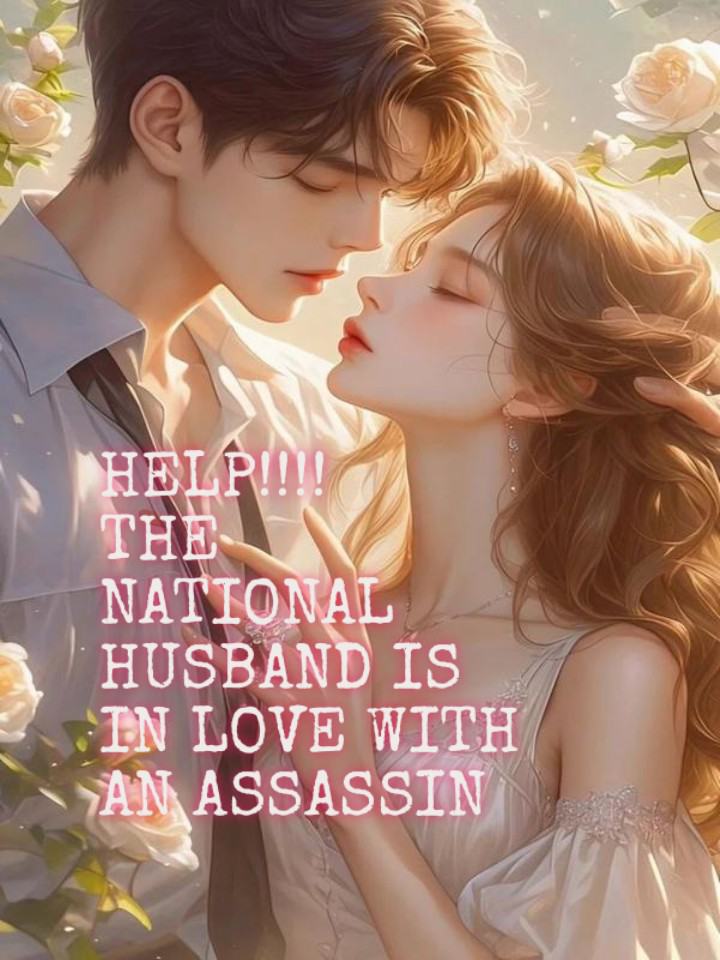 Help, The National Husband Is In Love With An Assassin