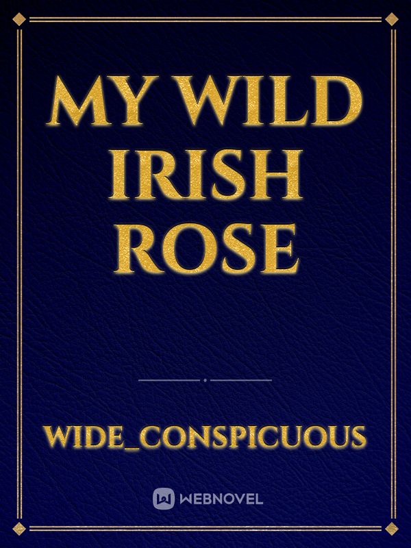 My wild Irish rose