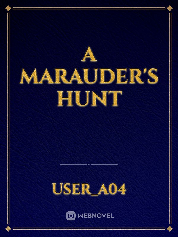 A Marauder's Hunt