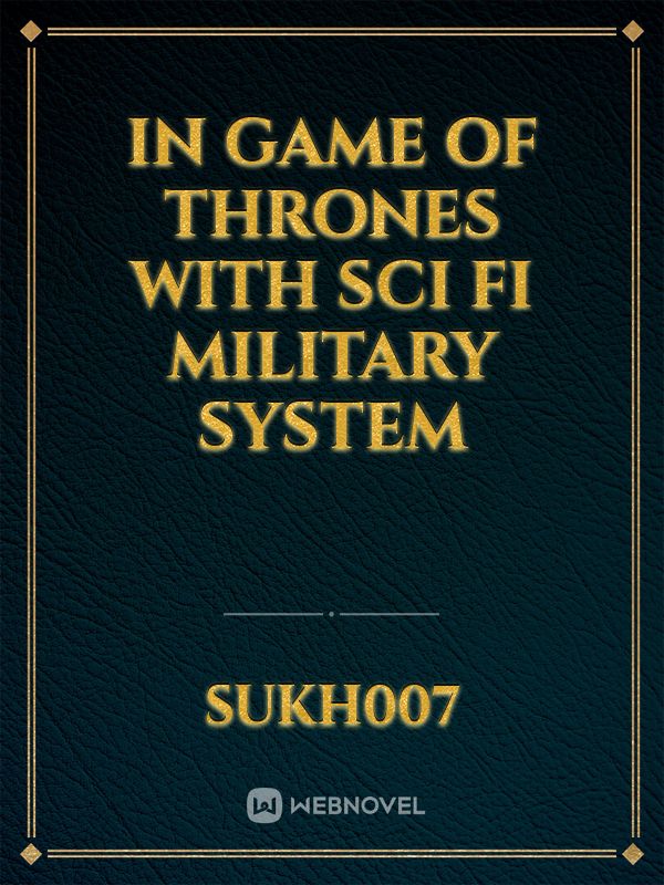 In Game of thrones with Sci fi Military system