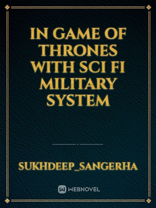 In Game of thrones with Sci fi Military system