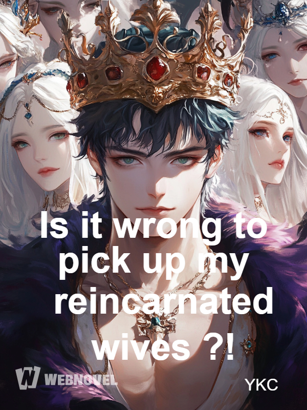 Is it wrong to pick up my reincarnated wives ?!