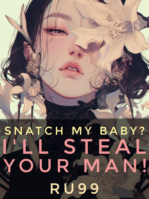 Snatch My Baby? I'll Steal Your Man!