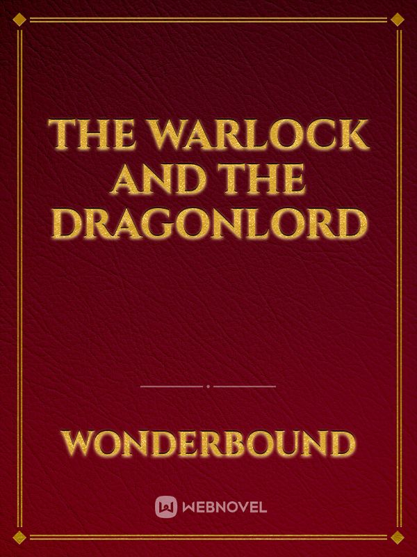 The Warlock and the Dragonlord Chapter 1 - 8 and 9 - WebNovel