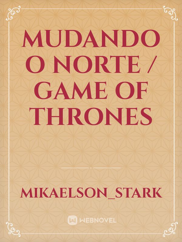 Mudando o Norte / Game Of Thrones