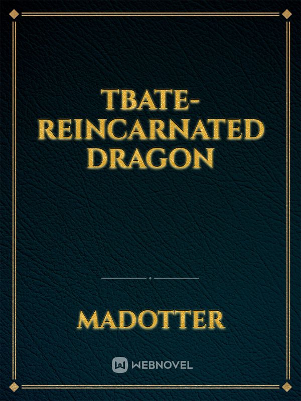 TBATE- reincarnated dragon