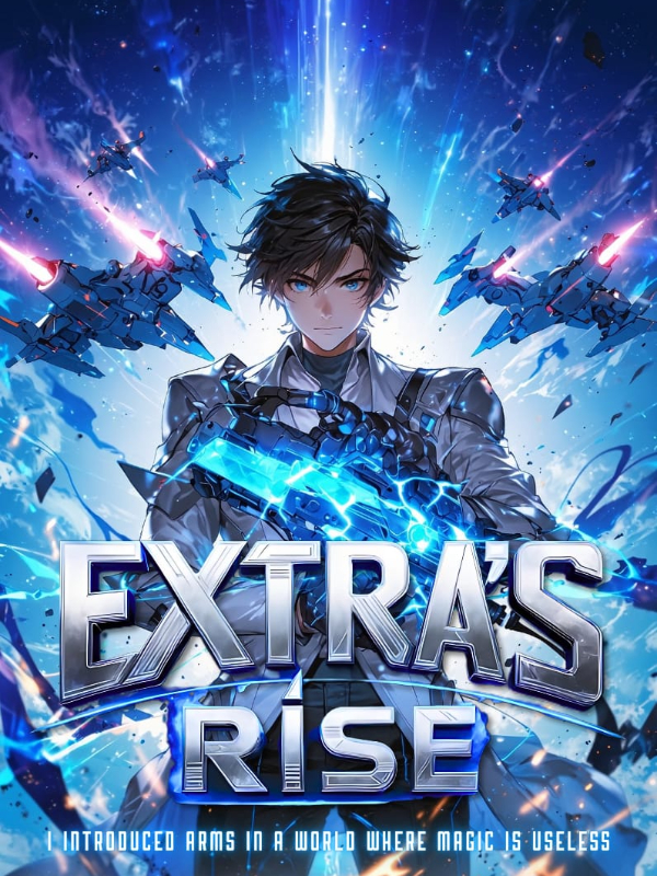 Extra's Rise: I Introduced Arms In A World Where Magic Is Useless!