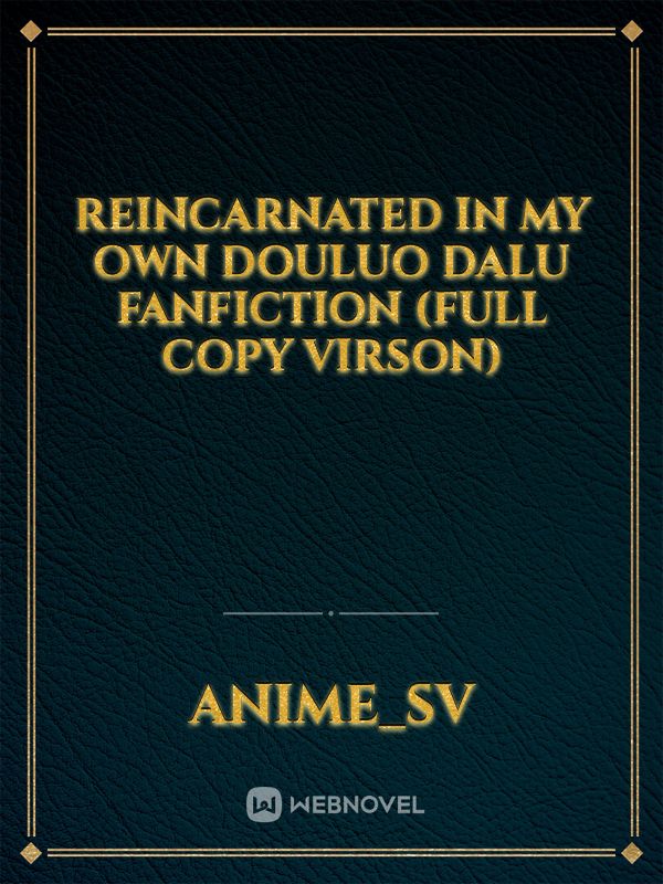 Reincarnated in My Own Douluo Dalu Fanfiction (FULL COPY VIRSON)