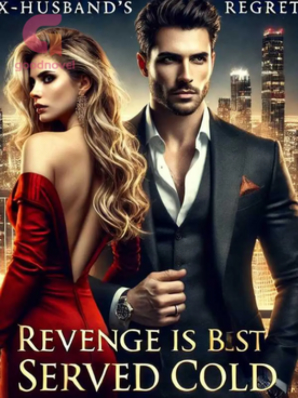 Revenge Is Best Served Cold,  Ex-husband's REGRETS.