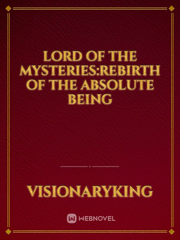 Lord of The Mysteries:Rebirth of The Absolute Being