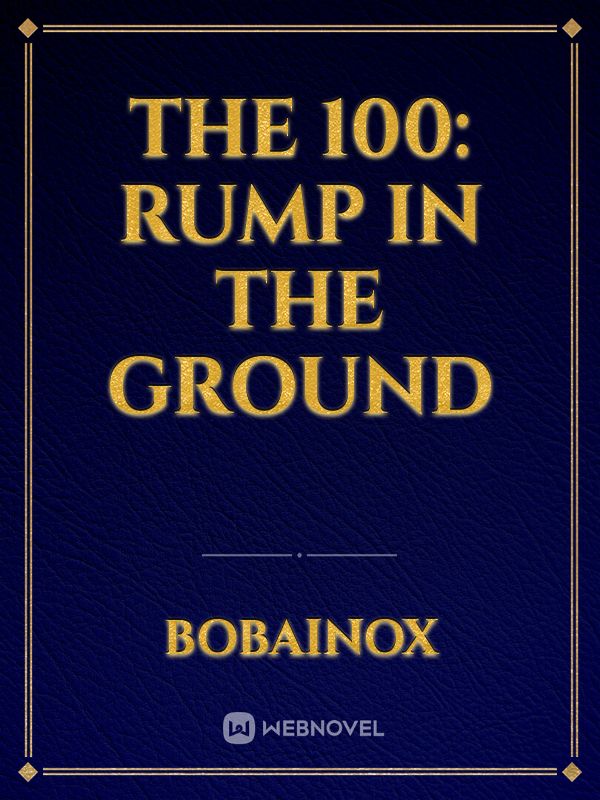 The 100: Rump In The Ground