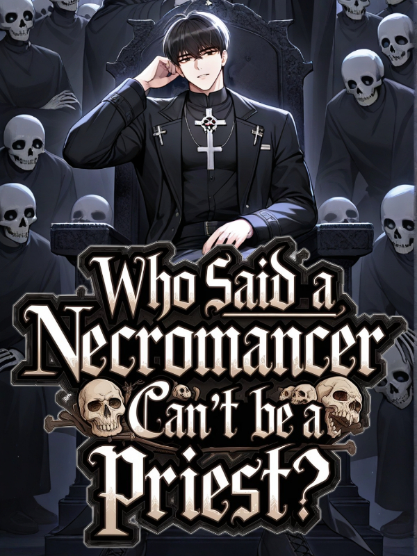 Who Said A Necromancer Can't Be A Priest?