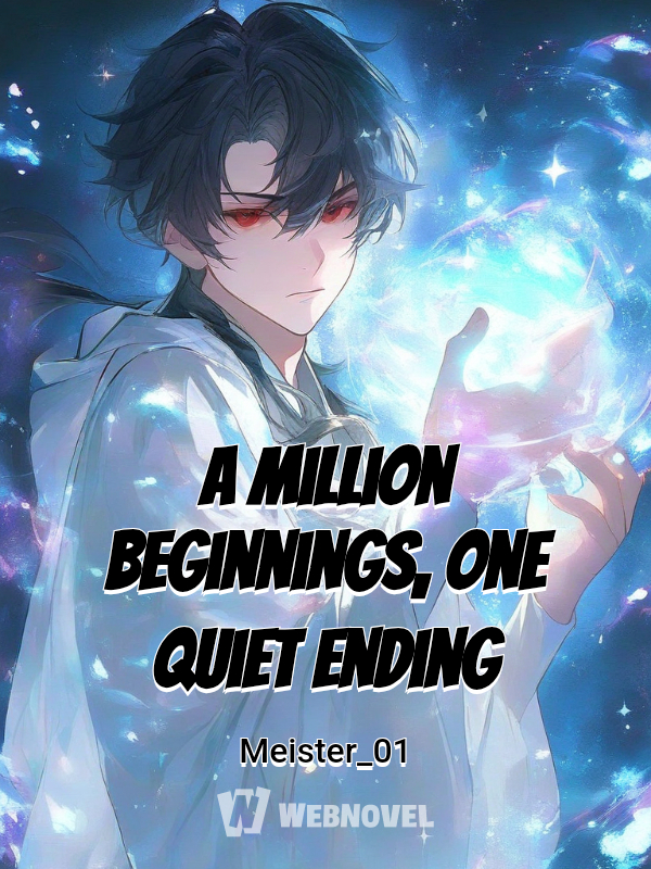 A Million Beginnings, One Quiet Ending