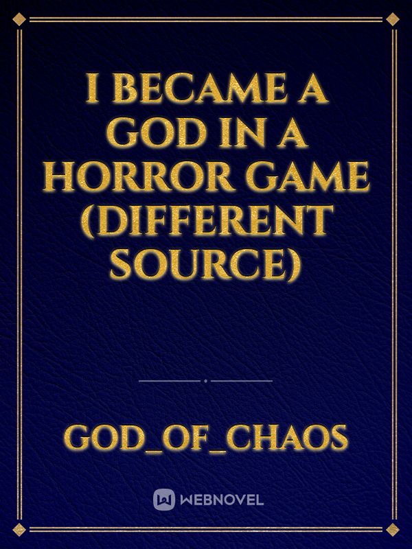 I became a God in a horror game (different source)