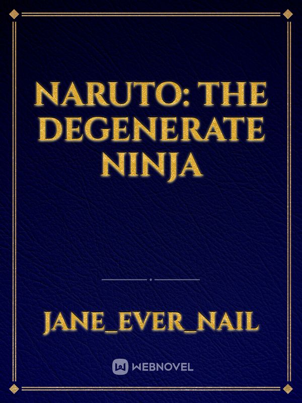 Naruto: The Degenerate Ninja