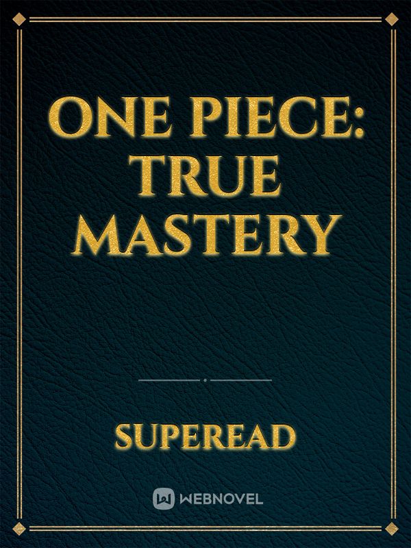 One piece: True mastery